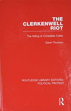 portada The Clerkenwell Riot: The Killing of Constable Culley (Routledge Library Editions: Political Protest) (en Inglés)