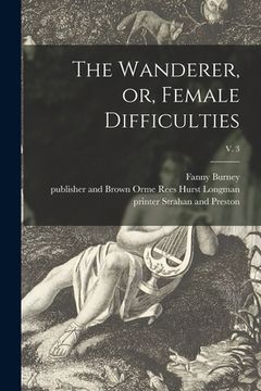 portada The Wanderer, or, Female Difficulties; v. 3 (en Inglés)