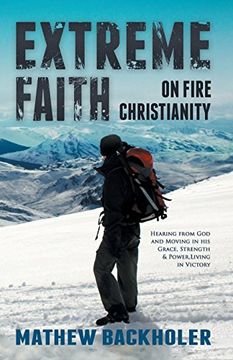 portada Extreme Faith, on Fire Christianity: Hearing from God and Moving in His Grace, Strength & Power, Living in Victory