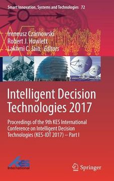 portada Intelligent Decision Technologies 2017: Proceedings of the 9th Kes International Conference on Intelligent Decision Technologies (Kes-Idt 2017) - Part (en Inglés)