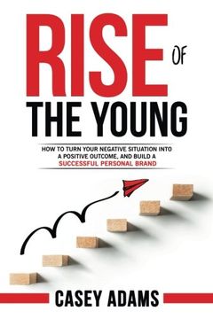 portada Rise of The Young: How To Turn Your Negative Situation Into A Positive Outcome, and Build A Successful Personal Brand