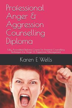 portada Professional Anger & Aggression Counselling Diploma: Fully Accredited Diploma Course For Powerful Counselling Techniques For Anger & Aggression Manage (en Inglés)