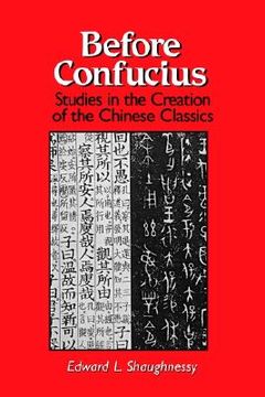 portada before confucius: studies in the creation of the chinese classics (en Inglés)