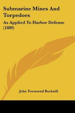 portada submarine mines and torpedoes: as applied to harbor defense (1889) (in English)