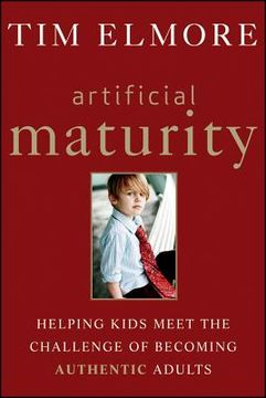 portada artificial maturity: helping kids meet the challenge of becoming authentic adults (en Inglés)