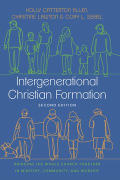 portada Intergenerational Christian Formation: Bringing the Whole Church Together in Ministry, Community, and Worship