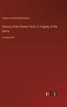 portada History of the Donner Party; A Tragedy of the Sierra: in large print (in English)