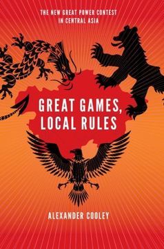 portada Great Games, Local Rules: The New Great Power Contest In Central Asia (en Inglés)