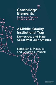 portada A Middle-Quality Institutional Trap: Democracy and State Capacity in Latin America (Elements in Politics and Society in Latin America) 