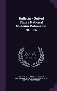 portada Bulletin - United States National Museum Volume no. 94 1916 (en Inglés)