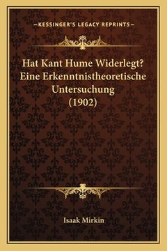portada Hat Kant Hume Widerlegt? Eine Erkenntnistheoretische Untersuchung (1902) (en Alemán)