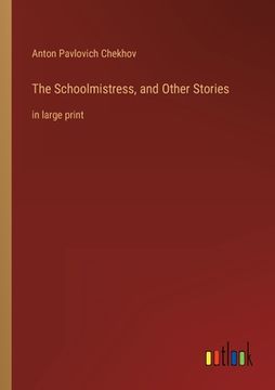 portada The Schoolmistress, and Other Stories: in large print (in English)