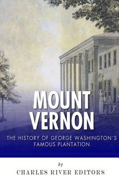 portada Mount Vernon: The History of George Washington's Famous Plantation (en Inglés)
