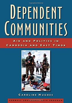 portada Dependent Communities: Aid and Politics in Cambodia and East Timor (Studies on Southeast Asia) (en Inglés)