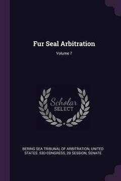 portada Fur Seal Arbitration; Volume 7 (en Inglés)
