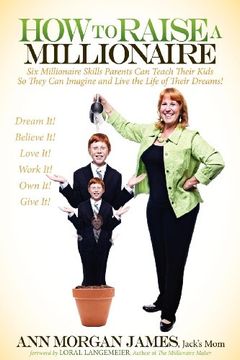 portada How to Raise a Millionaire: Six Millionaire Skills Parents can Teach Their Kids so They can Imagine and Live the Life of Their Dreams! (in English)