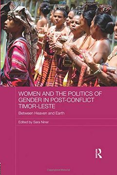 portada Women and the Politics of Gender in Post-Conflict Timor-Leste: Between Heaven and Earth (Asaa Women in Asia Series) (en Inglés)