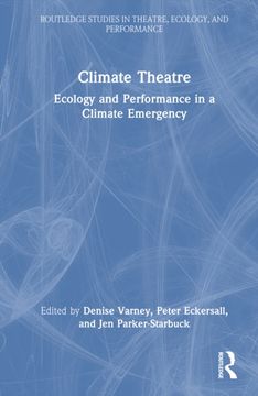 Climate Theatre. Ecology and Performance in a Climate Emergency