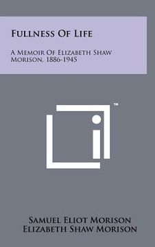 portada fullness of life: a memoir of elizabeth shaw morison, 1886-1945 (in English)