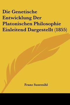 portada die genetische entwicklung der platonischen philosophie einleitend dargestellt (1855) (en Inglés)