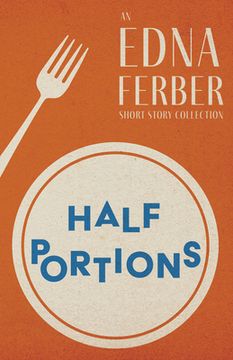 portada Half Portions - An Edna Ferber Short Story Collection;With an Introduction by Rogers Dickinson (en Inglés)