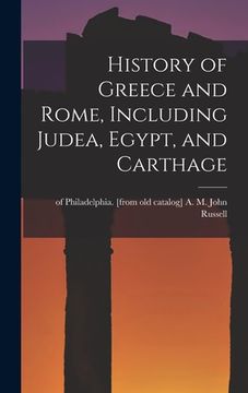 portada History of Greece and Rome, Including Judea, Egypt, and Carthage (en Inglés)