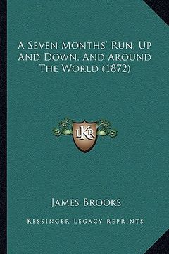 portada a seven months' run, up and down, and around the world (1872) (en Inglés)
