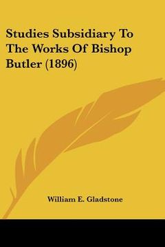 portada studies subsidiary to the works of bishop butler (1896) (en Inglés)