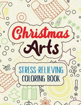 portada Christmas Arts - Stress-Relieving Coloring Book: Coloring Book for Adults Featuring Beautiful Winter, Christmas Fun Grayscale Coloring Pages, Relaxing