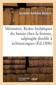 portada Mémoires. Kystes Hydatiques Du Bassin Chez La Femme, Salpingite Double À Échinocoques (in French)