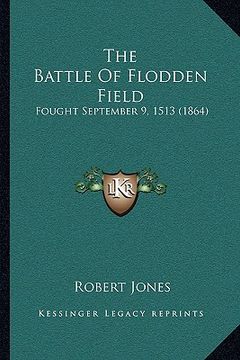 portada the battle of flodden field: fought september 9, 1513 (1864) (en Inglés)