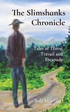 portada The Slimshanks Chronicle: Tales of Travel Travail and Escapade (en Inglés)