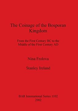 portada The Coinage of the Bosporan Kingdom: From the First Century bc to the Middle of the First Century ad (1102) (British Archaeological Reports International Series) (in English)