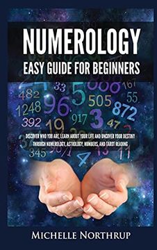 portada Numerology Easy Guide for Beginners: Discover who you Are, Learn About Your Life and Uncover Your Destiny Through Numerology, Astrology, Numbers and Tarot Reading 