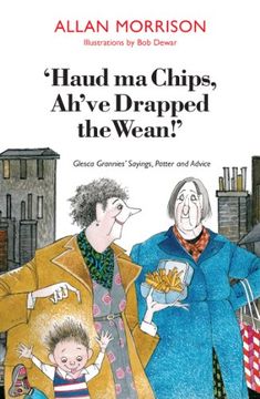 portada Haud Ma Chips, Ah've Drapped the Wean!: Glesca Grannies' Sayings, Patter and Advice