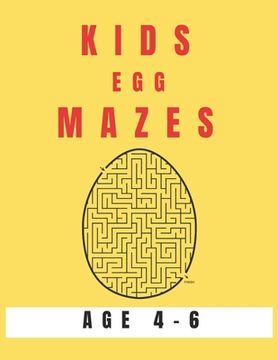 portada Kids Egg Mazes Age 4-6: A Maze Activity Book for Kids, Great for Developing Problem Solving Skills, Spatial Awareness, and Critical Thinking S (en Inglés)