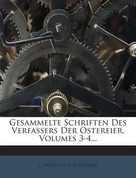 portada Gesammelte Schriften Des Verfassers Der Ostereier, Volumes 3-4... (en Alemán)