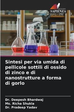 portada Sintesi per via umida di pellicole sottili di ossido di zinco e di nanostrutture a forma di gorlo (in Italian)