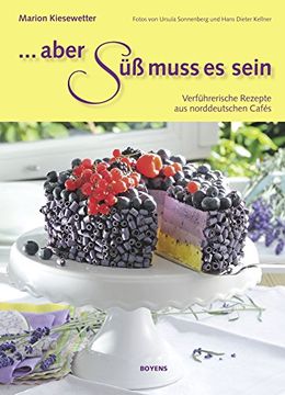 portada Aber süß muss es sein!: Verführerische Rezepte aus norddeutschen Cafés (in German)