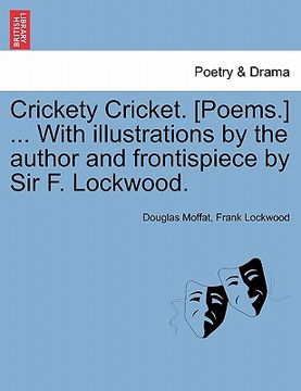 portada crickety cricket. [poems.] ... with illustrations by the author and frontispiece by sir f. lockwood. (en Inglés)