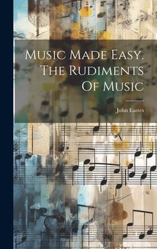 portada Music Made Easy. The Rudiments Of Music (en Inglés)