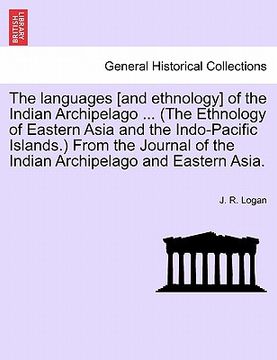 portada the languages [and ethnology] of the indian archipelago ... (the ethnology of eastern asia and the indo-pacific islands.) from the journal of the indi (en Inglés)