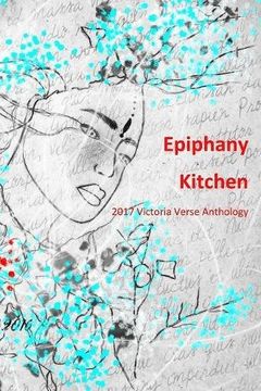 portada Epiphany Kitchen: 2017 Victoria Verse Anthology