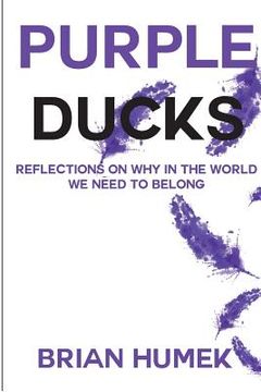 portada Purple Ducks: Reflections on Why in the World We Want to belong (en Inglés)