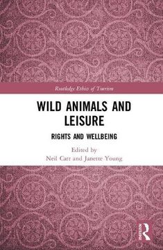 portada Wild Animals and Leisure: Rights and Wellbeing (Routledge Research in the Ethics of Tourism Series) (in English)