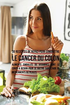 portada 38 Recettes de Repas pour combattre le Cancer du Colon: Aliments emballés de vitamines dont le corps a besoin pour se battre sans l'aide de médicaments ou pilules