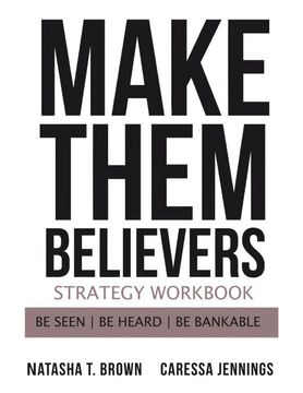 portada Make Them Believers Strategy Workbook: Be Seen, be Heard, be Bankable 