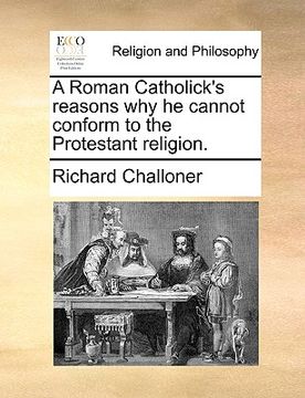 portada a roman catholick's reasons why he cannot conform to the protestant religion. (in English)
