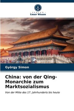 portada China: von der Qing-Monarchie zum Marktsozialismus (en Alemán)