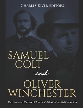 portada Samuel Colt and Oliver Winchester: The Lives and Careers of America's Most Influential Gunsmiths (in English)